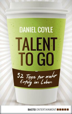 [Talent to go 01] • 52 Tipps für mehr Erfolg im Leben